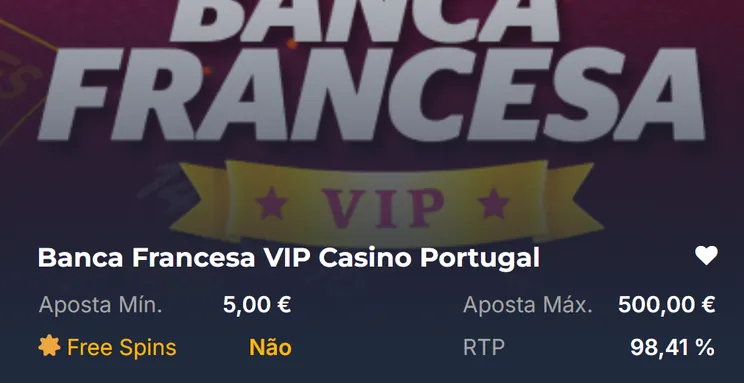 Ficha da Banca Francesa VIP Casino Portugal: aposta mínima 5 €, aposta máxima 500 €, RTP 98,41%