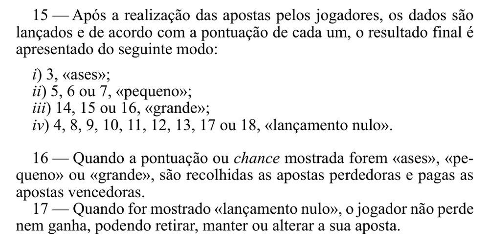 Regras 15 a 17 do Regulamento n.º 808/2015: o 3 dá Ases, o 5, 6 ou 7 dá Pequeno, o 14, 15 ou 16 dá Grande e os outros totais dão lançamento nulo, em que o jogador pode retirar, manter ou alterar a aposta